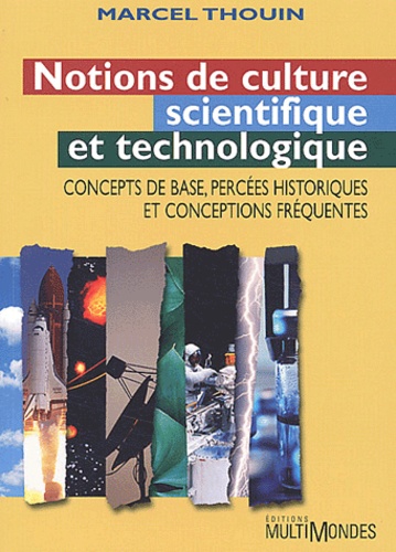 Marcel Thouin - Notions De Culture Scientifique Et Technologique. Concepts De Base, Percees Historiques Et Conceptions Frequentes.