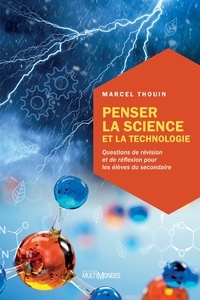 Marcel Thouin - Penser la science et la technologie - Questions de révision et de réflexion pour les élèves du secondaire.