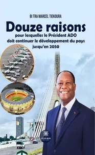 Douze raisons pour lesquelles le Président ADO doit continuer le développement du pays jusqu'en 2050