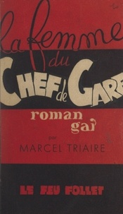 Marcel Triaire - La femme du chef de gare - Roman gai.