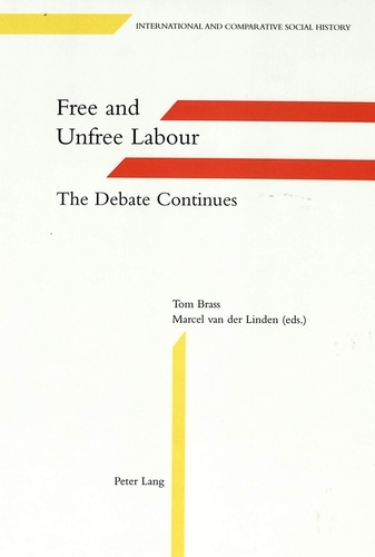 Marcel van der Linden et Tom Brass - Free and Unfree Labour - The Debate Continues.