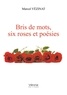 Marcel Vezinat - Bris de mots, six roses et poésies.