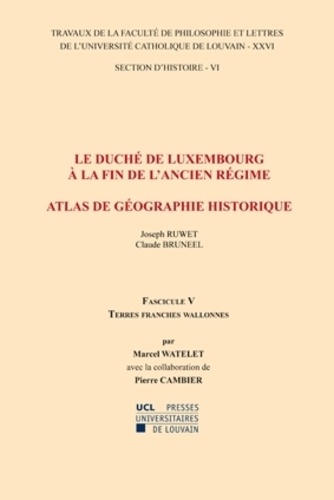 Le duché de Luxembourg à la fin de l'Ancien Régime, Atlas de géographie historique. Fascicule 5, Terres franches wallonnes