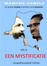 Marcel Yabili - Een mystificatie - Deel 2 : De geniale koning-bouwheer van Lumumba.
