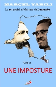 Marcel Yabili - Le roi génial et bâtisseur de Lumumba Tome 2a : Une imposture.