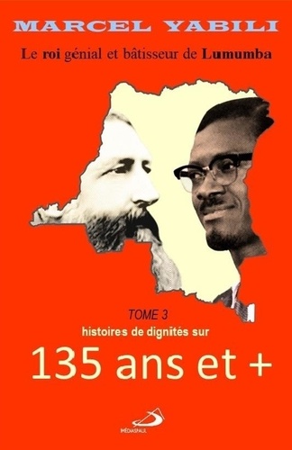 Le roi génial et bâtisseur de Lumumba Tome 3 Histoires de dignités sur 135 ans et +
