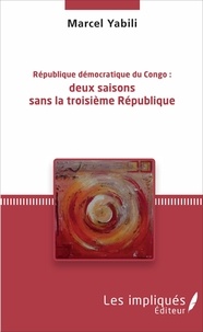 Marcel Yabili - République démocratique du Congo : deux saisons sans la troisième République.