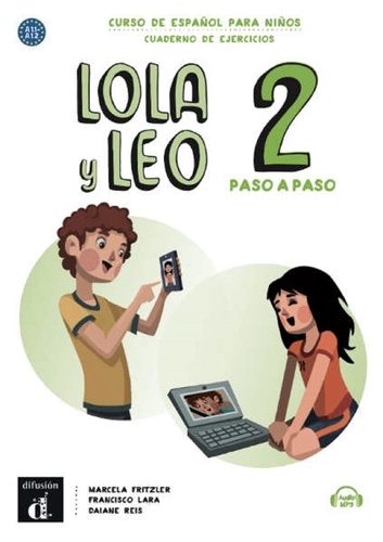 Marcela Fritzler et Francisco Lara - Lola y Leo paso a paso 2 A1-A2 - Curso de español para niños, cuaderno de ejercicios.