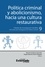 Política criminal y abolicionismo, hacia una cultura restaurativa. Cátedra de Investigación Científica del Centro de Investigación en Política Criminal N.°9