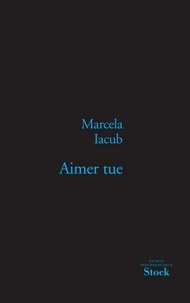 Marcela Iacub - Aimer tue.