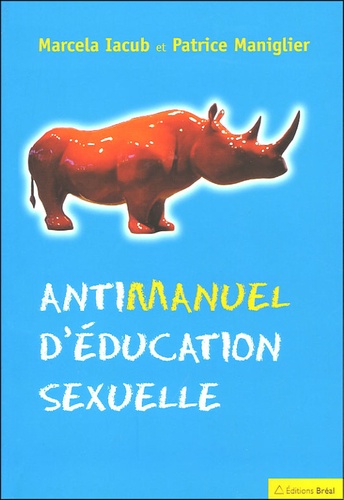 Marcela Iacub et Patrice Maniglier - Antimanuel d'éducation sexuelle.