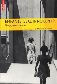 Marcela Palacios - Enfants, sexe innocent ? - Soupçons et tabous.