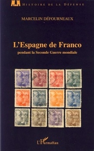 Marcelin Defourneaux - L'Espagne de Franco pendant la Seconde Guerre mondiale.