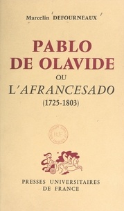 Marcelin Defourneaux - Pablo de Olavide - Ou L'afrancesado, 1725-1803.