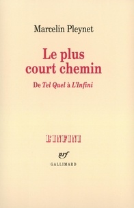 Marcelin Pleynet - Le plus court chemin - De "Tel quel" à "L'infini".