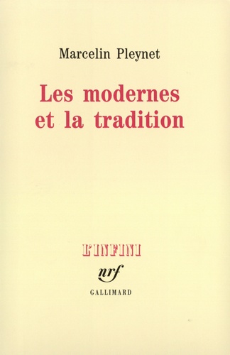 Marcelin Pleynet - Les modernes et la tradition.