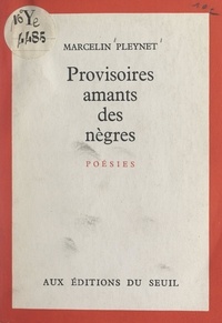 Marcelin Pleynet - Provisoires amants des nègres - 1957-1959.