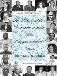 Marcelin Vounda Etoa - La littérature camerounaise depuis l'époque coloniale. Figures et esthétiques.