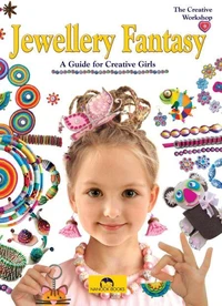 Jewellery Fantasy: A Guide for Creative Girls