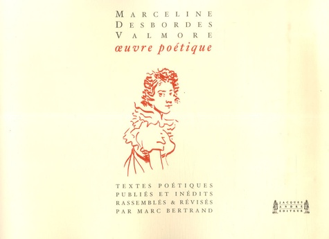 Marceline Desbordes-Valmore - Oeuvre poétique intégrale - Textes versifiés publiés & inédits.