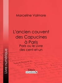 Marceline Valmore et  Ligaran - L'ancien couvent des Capucines à Paris - Souvenirs de l'atelier d'un peintre - Paris ou le Livre des cent-et-un.