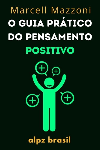  Marcell Mazzoni et  Alpz Brasil - O Guia Prático Do Pensamento Positivo.