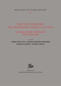 Marcella Aglietti et Santiago Martínez Hernández - Identità nobiliare tra monarchia ispanica e Italia - Lignaggi, potere e istituzioni (secoli XVI-XVIII).