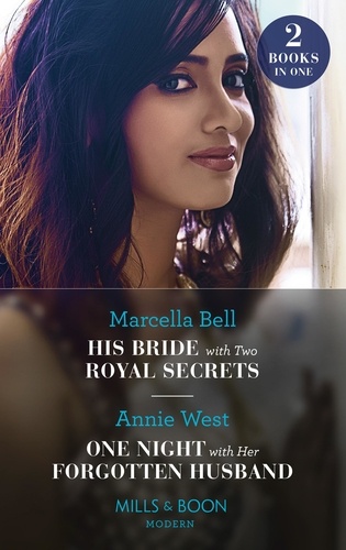 Marcella Bell et Annie West - His Bride With Two Royal Secrets / One Night With Her Forgotten Husband - His Bride with Two Royal Secrets (Pregnant Princesses) / One Night with Her Forgotten Husband.