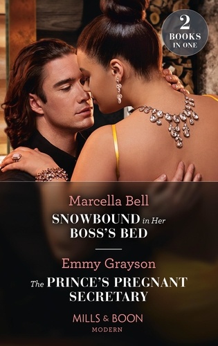 Marcella Bell et Emmy Grayson - Snowbound In Her Boss's Bed / The Prince's Pregnant Secretary - Snowbound in Her Boss's Bed / The Prince's Pregnant Secretary (The Van Ambrose Royals).