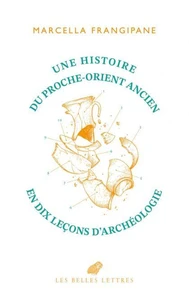 Une histoire du Proche-Orient ancien en dix leçons d’archéologie