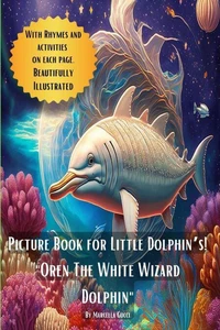 Picture Book for Little Dolphin’s! "Oren The White Wizard Dolphin"