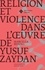 Religion et violence dans l'oeuvre de Yusuf Zaydan