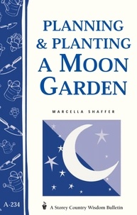 Marcella Shaffer - Planning &amp; Planting a Moon Garden - Storey's Country Wisdom Bulletin A-234.