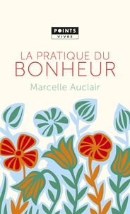 Marcelle Auclair - La pratique du bonheur.