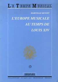 Marcelle Benoit - L'Europe musicale au temps de Louis XIV.