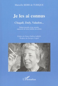 Marcelle Berr de Turique - Je Les Ai Connus. Chagall, Duffy, Valadon, Edition Nouvelle, Revue, Annotee, Augmentee De Lettres Inedites Des Artistes.