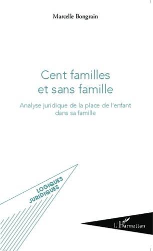 Marcelle Bongrain - Cent familles et sans famille - Analyse juridique de la place de l'enfant dans sa famille.
