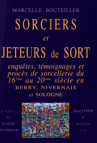 Marcelle Bouteiller - Sorciers et jeteurs de sort - Enquêtes, témoignages et procès de sorcellerie du 16e au 20e siècle en Berry, Nivernais et Sologne.
