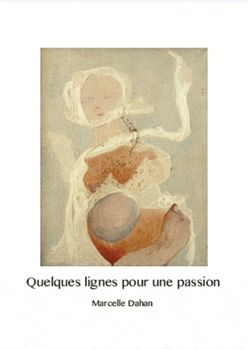 Marcelle Dahan - Quelques lignes pour une passion.