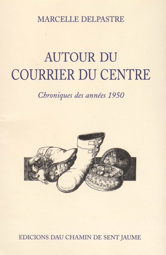 Marcelle Delpastre - Autour du Courrier du Centre - Chroniques des années 1950.