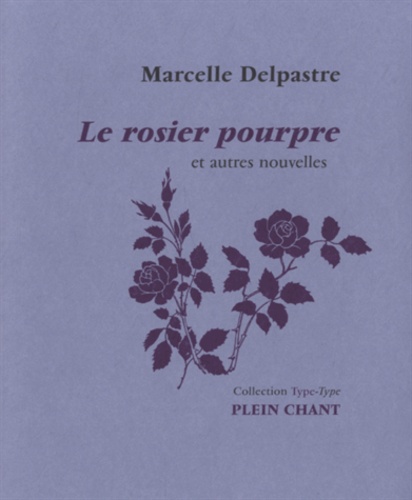 Marcelle Delpastre - Le rosier pourpre et autres nouvelles.