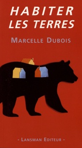 Marcelle Dubois - Habiter les terres.