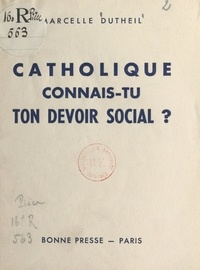 Marcelle Dutheil - Catholique, connais-tu ton devoir social ?.