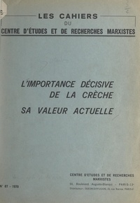 Marcelle Hertzog-Cachin et Françoise Lazard - L'importance décisive de la crèche - Sa valeur actuelle.