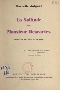 Marcelle Joignet - La solitude de Monsieur Descartes - Pièce en un acte et en vers.