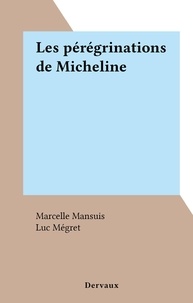 Marcelle Mansuis et Luc Mégret - Les pérégrinations de Micheline.