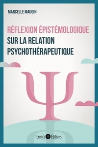 Marcelle Maugin - Réflexion épistémologique sur la relation psychothérapeutique.