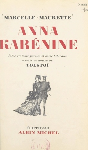 Anna Karénine. Pièce en trois parties et seize tableaux d'après le roman de Tolstoï