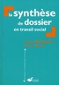 Marcelle Orsoni et Claudine Bolla-Scotto - La Synthese De Dossier En Travail Social.