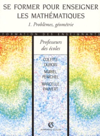 Marcelle Pauvert et Colette Dubois - Se Former Pour Enseigner Les Mathematiques. Tome 1, Problemes, Geometrie.